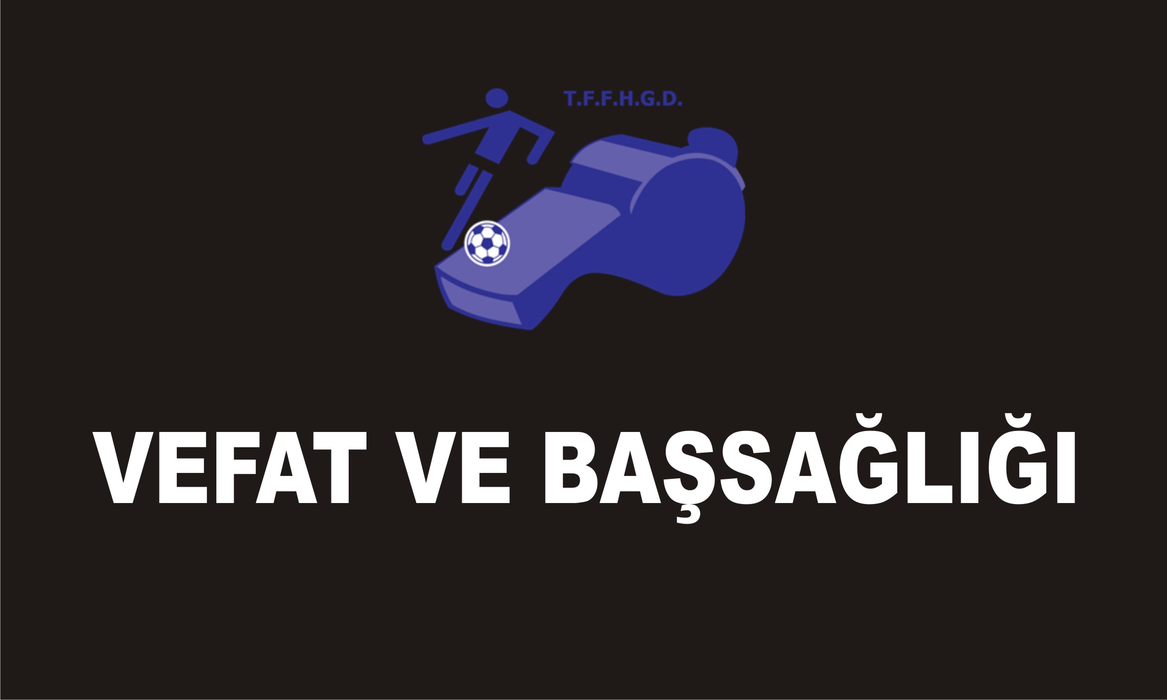 VEFAT VE BAŞSAĞLIĞI