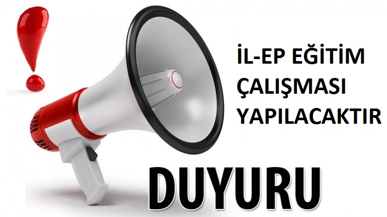 İL-EP EĞİTİM ÇALIŞMASI YAPILACAKTIR